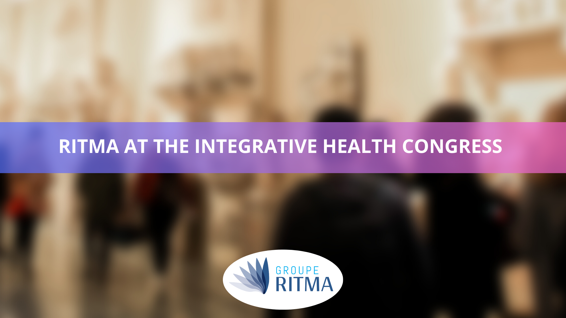 The Ritma Group at the Integrative Health Congress: Commitment to Global Well-being